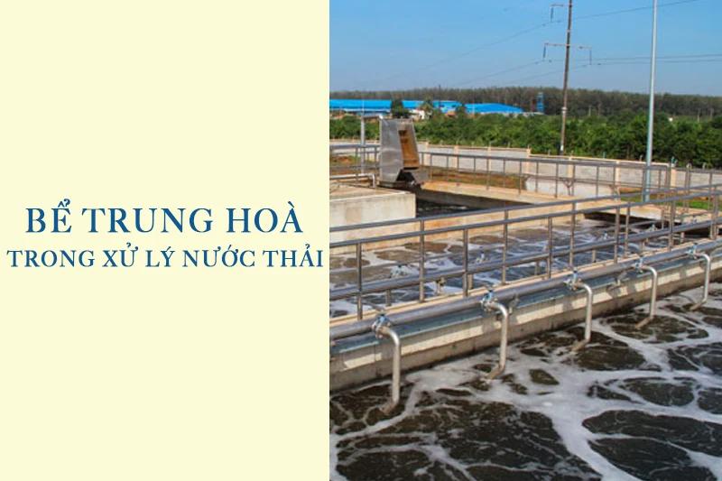 Bể trung hòa là một thiết bị quan trọng với các ngành công nghiệp sản xuất